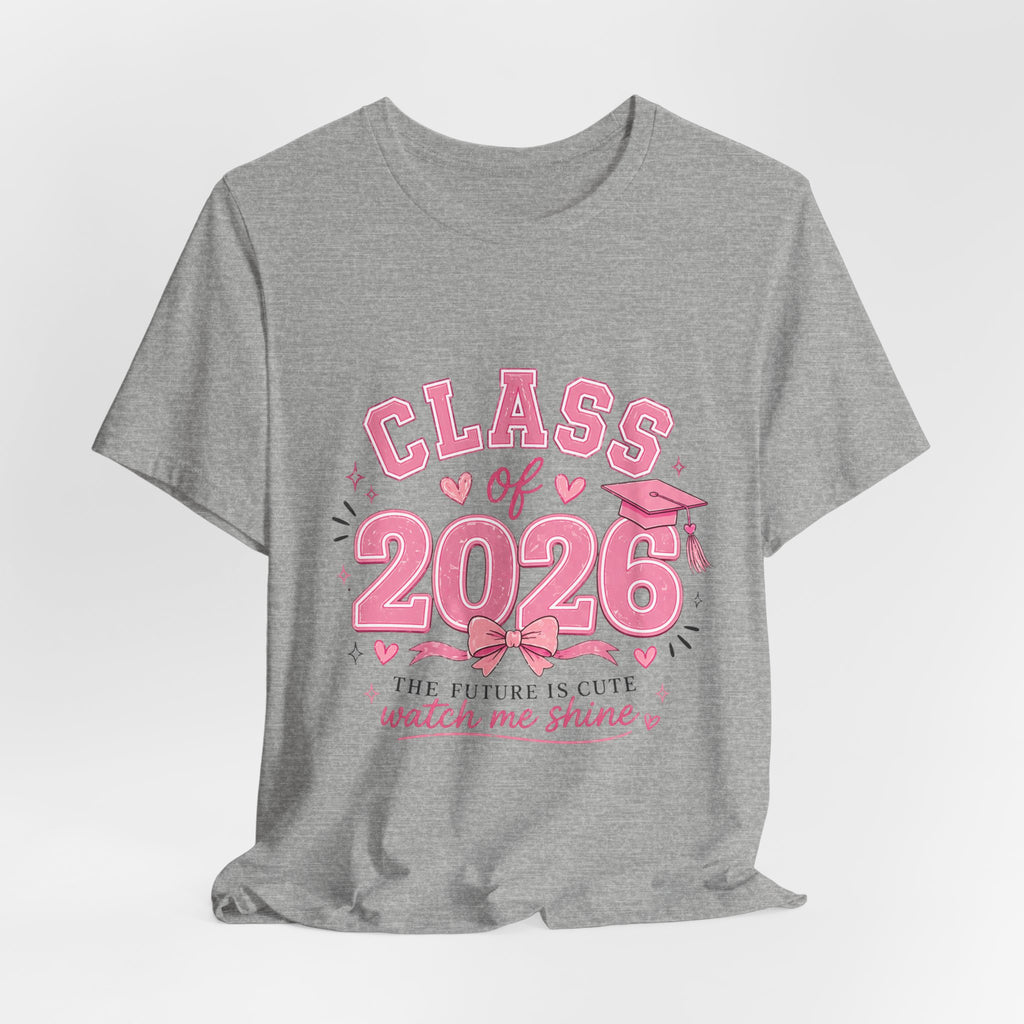 Class of 2026 T‑Shirt — Pink Grad Cap "The Future Is Cute, Watch Me Shine"