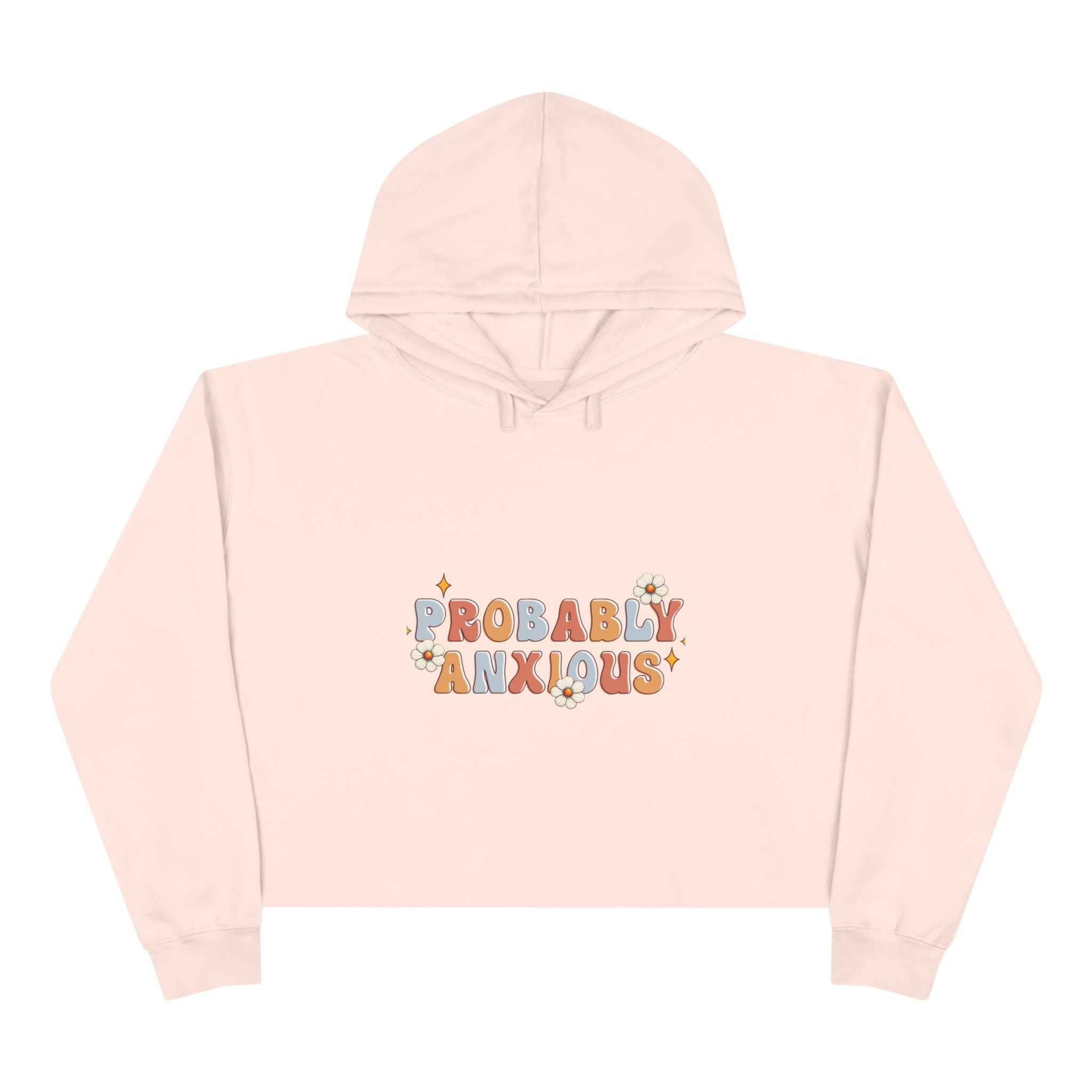 Probably Anxious Crop Hoodie — Cute Pastel Mental Health Graphic Hoodie