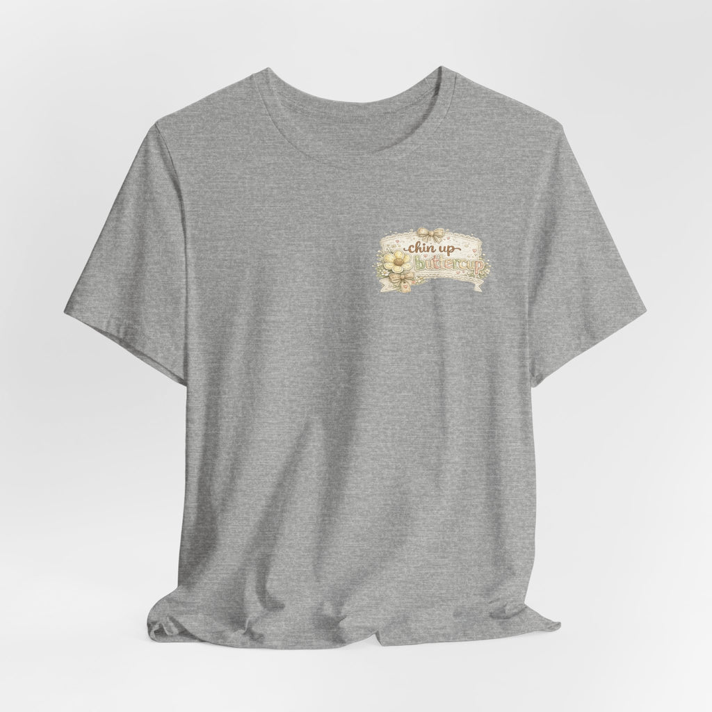 Chin Up Buttercup (Front) Hide Your Crazy and Act Like a Lady (Back) — Funny Women's Tee
