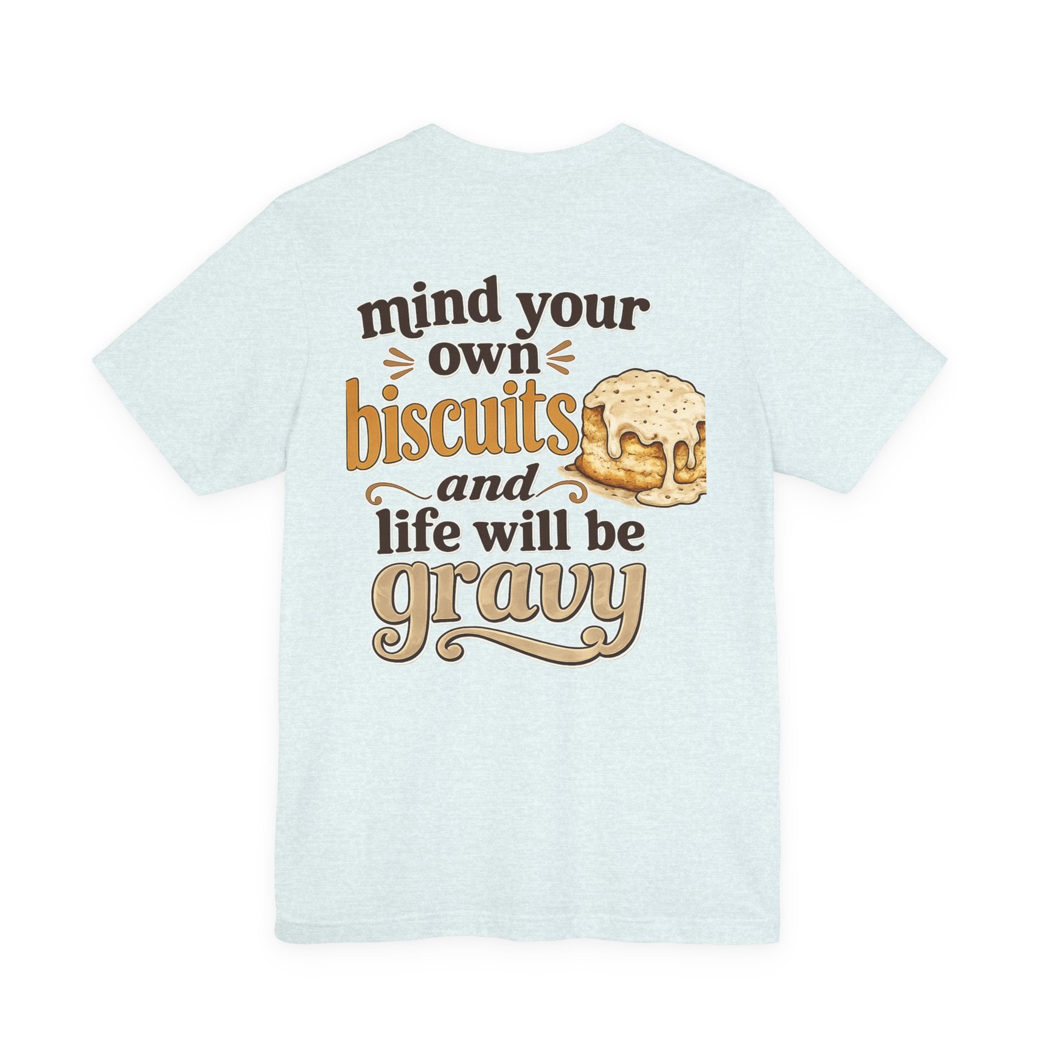 Biscuits & Gravy T-Shirt — "Mind Your Own Biscuits and Life Will Be Gravy" Comfort Tee