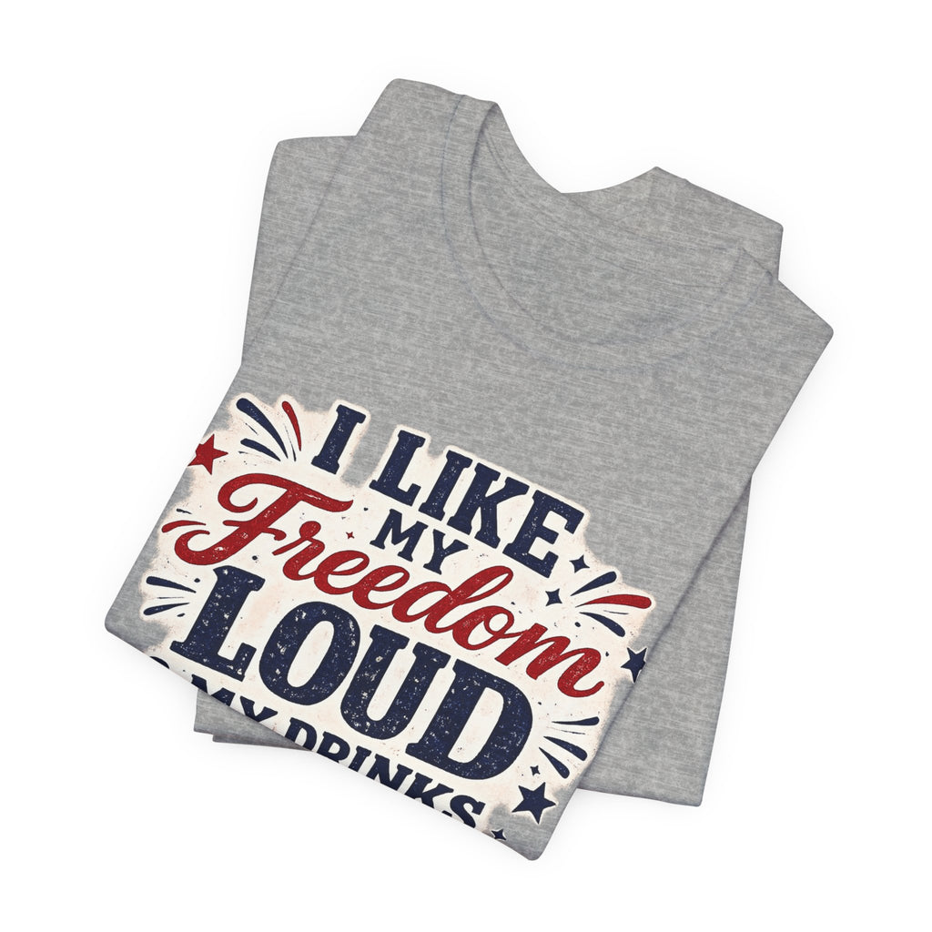 Freedom Loud & Drinks Cold T-Shirt — Patriotic 4th of July Tee