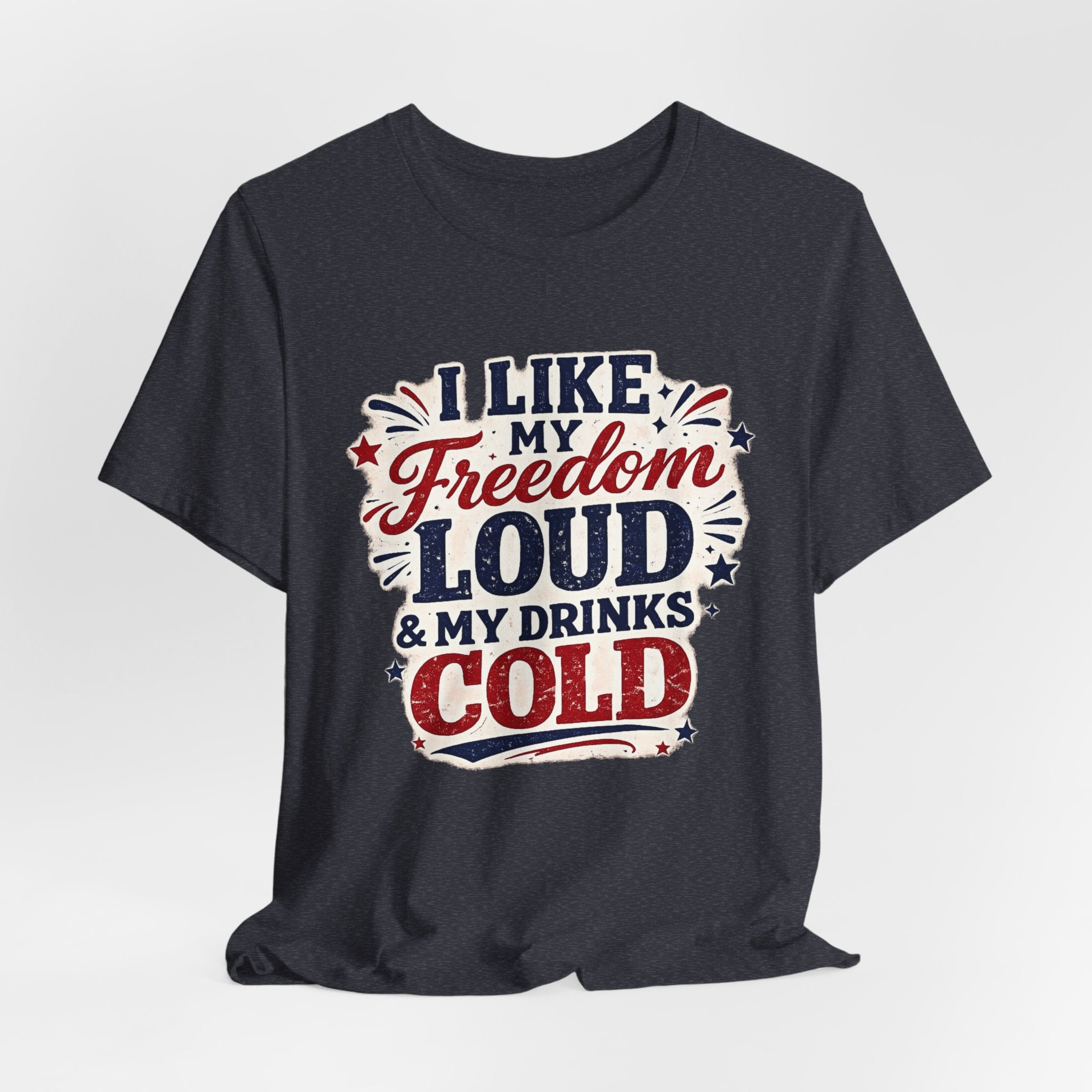 Freedom Loud & Drinks Cold T-Shirt — Patriotic 4th of July Tee