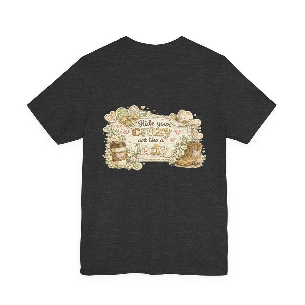Chin Up Buttercup (Front) Hide Your Crazy and Act Like a Lady (Back) — Funny Women's Tee