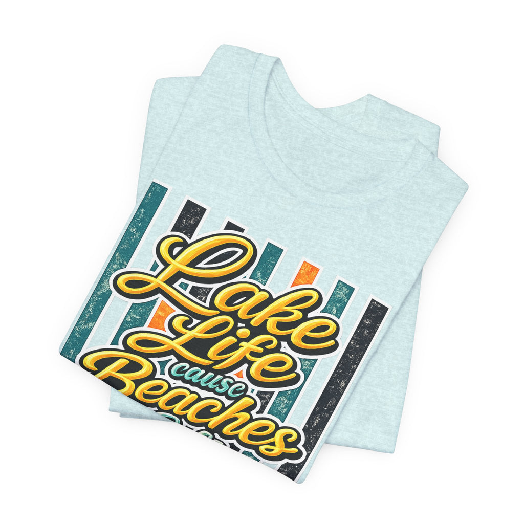 Lake Life 'Cause Beaches Be Salty — Funny Women's Graphic Tee