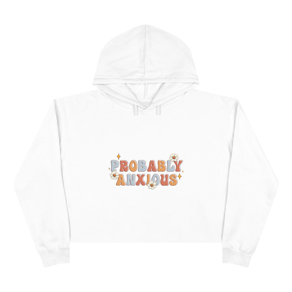 Probably Anxious Crop Hoodie — Cute Pastel Mental Health Graphic Hoodie