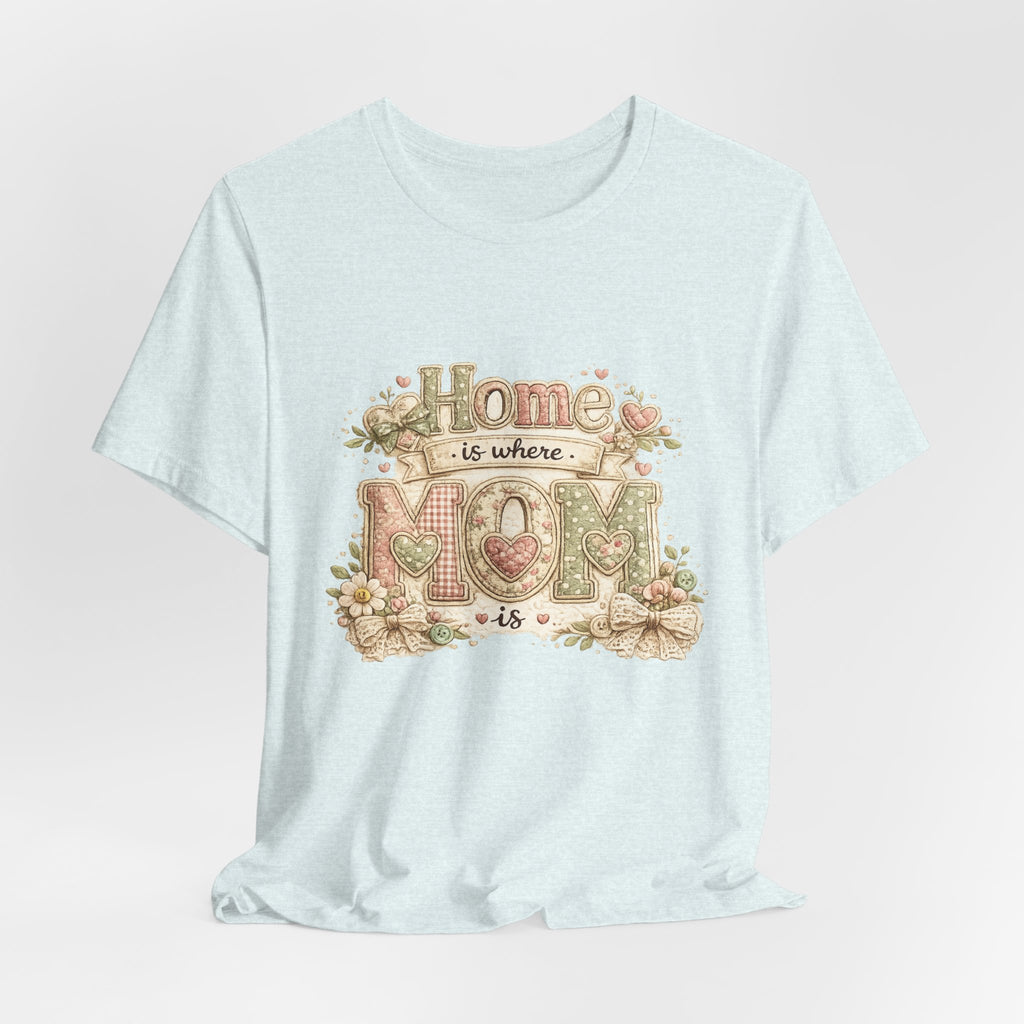 Home is Where Mom Is — Sweet Mother's Day Graphic Tee