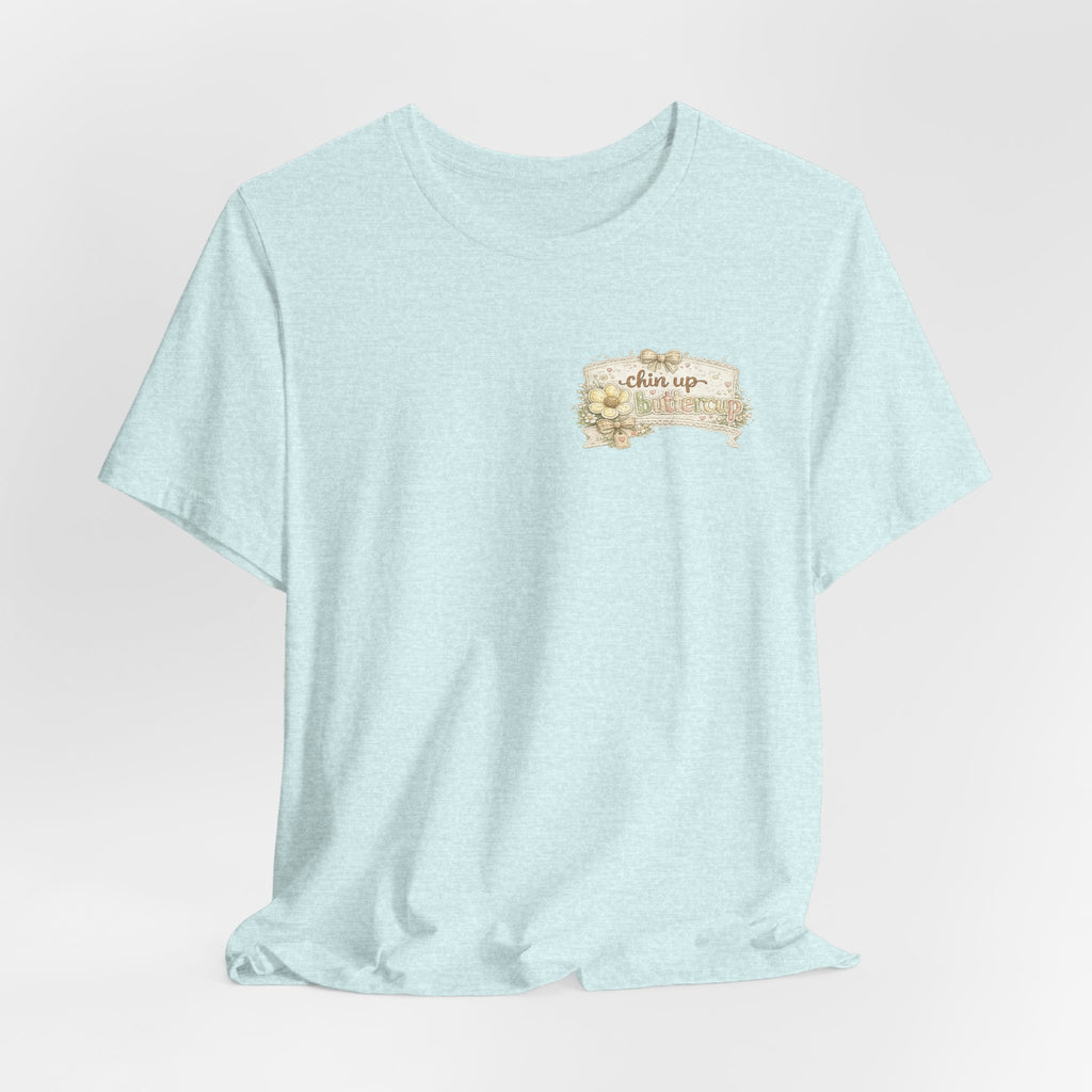 Chin Up Buttercup (Front) Hide Your Crazy and Act Like a Lady (Back) — Funny Women's Tee