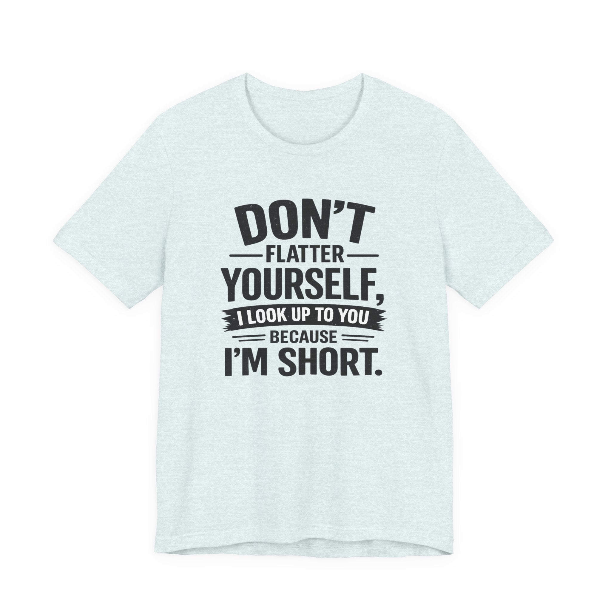Don't flatter yourself