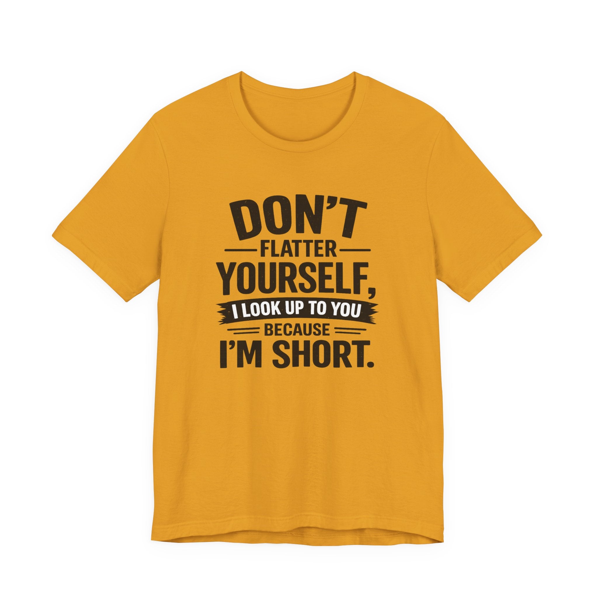 Don't flatter yourself
