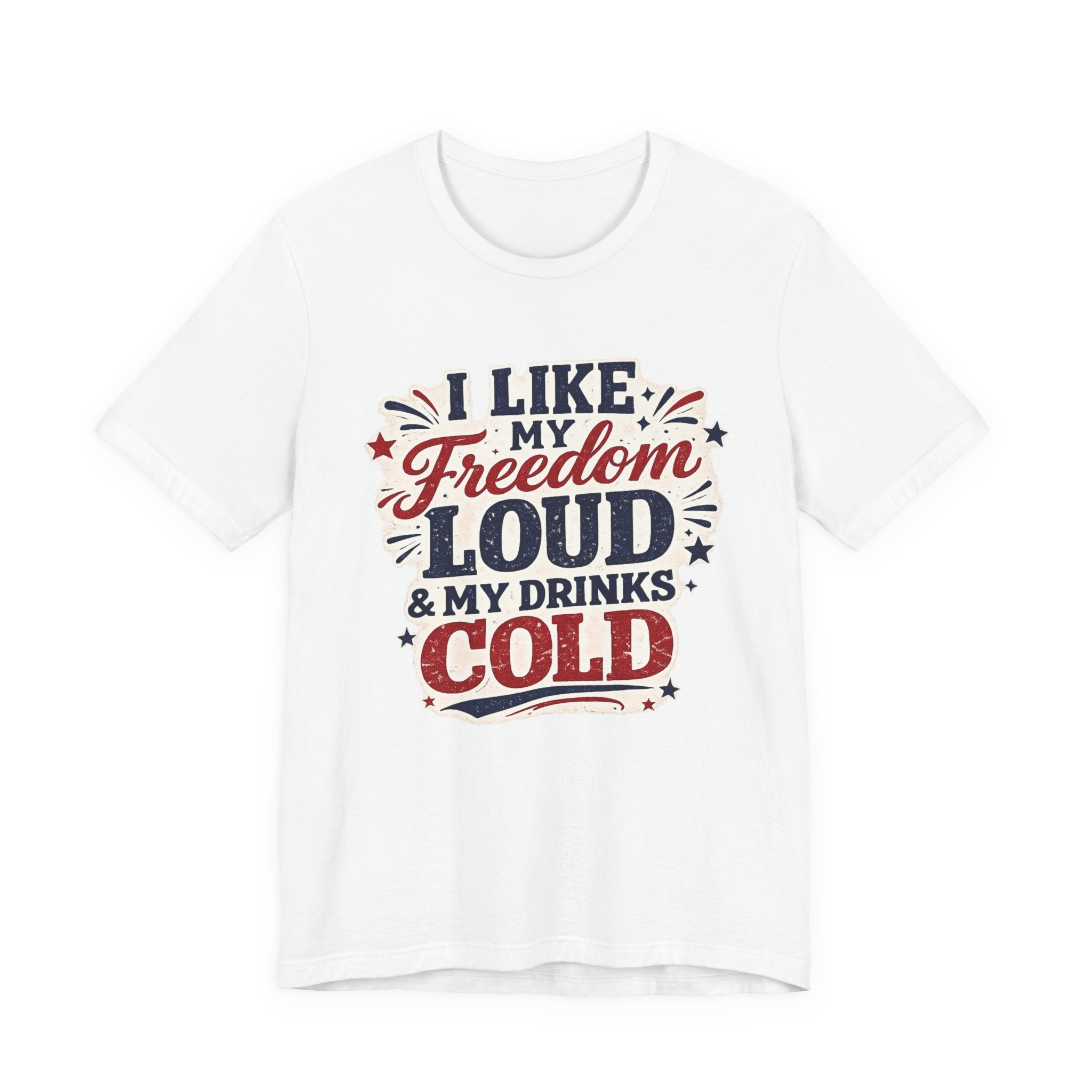 Freedom Loud & Drinks Cold T-Shirt — Patriotic 4th of July Tee