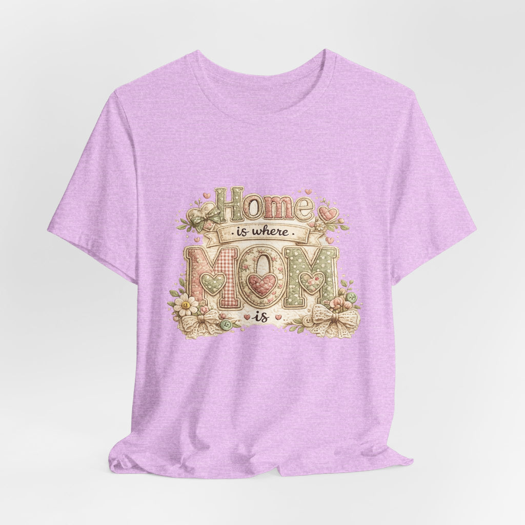 Home is Where Mom Is — Sweet Mother's Day Graphic Tee