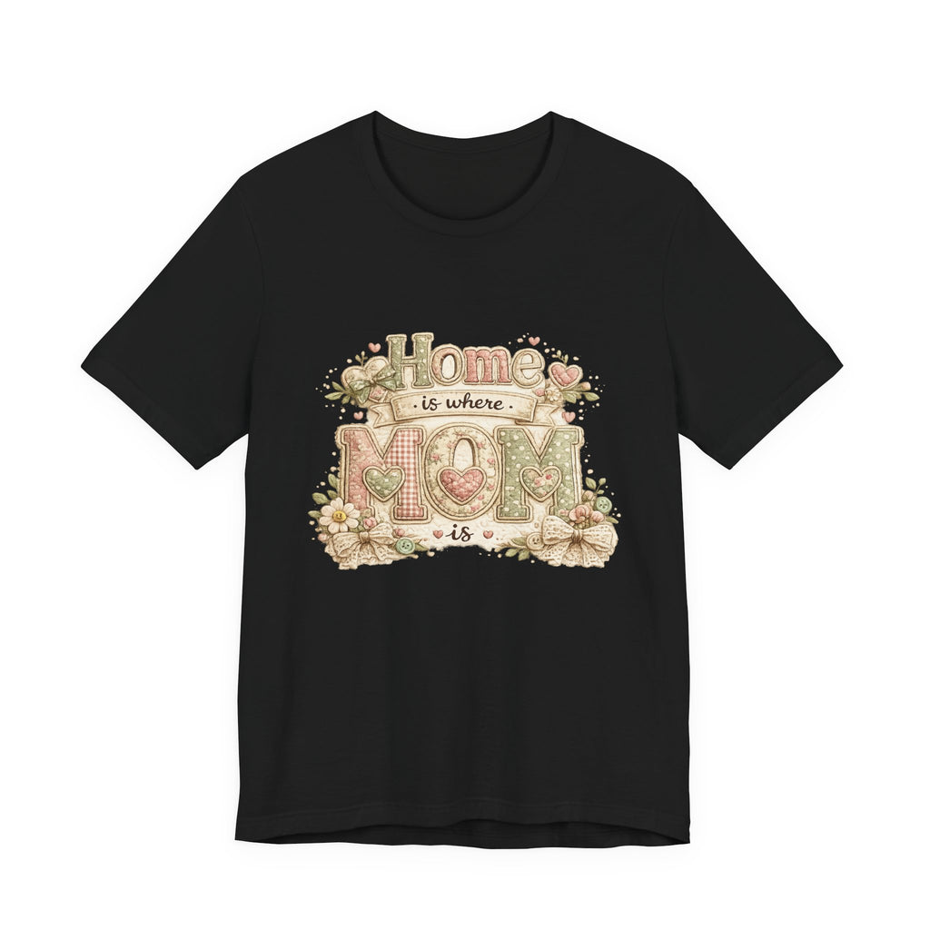 Home is Where Mom Is — Sweet Mother's Day Graphic Tee