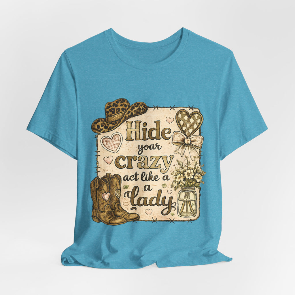 Hide Your Crazy and Act Like a Lady — Funny Southern Women's Tee