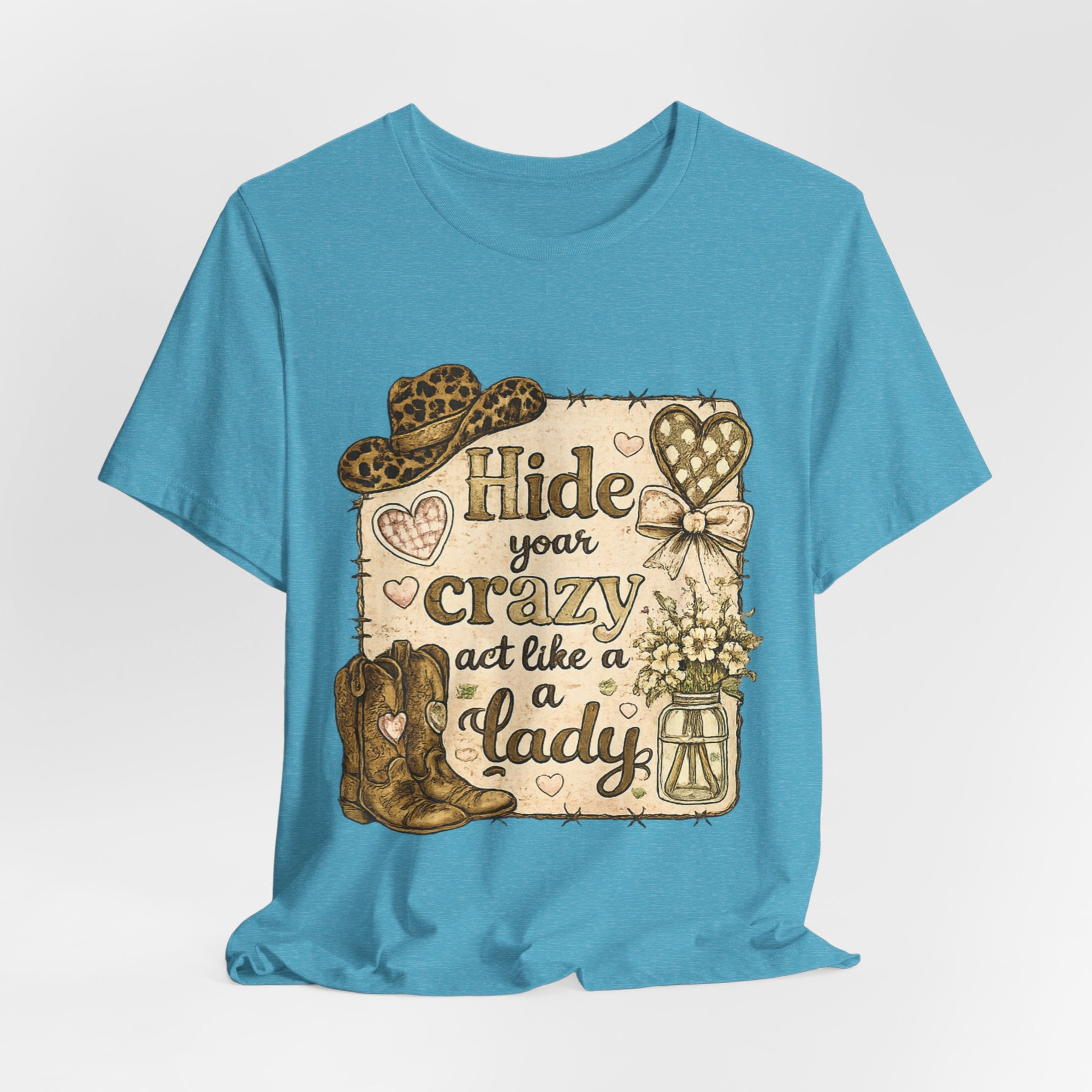 Hide Your Crazy and Act Like a Lady — Funny Southern Women's Tee