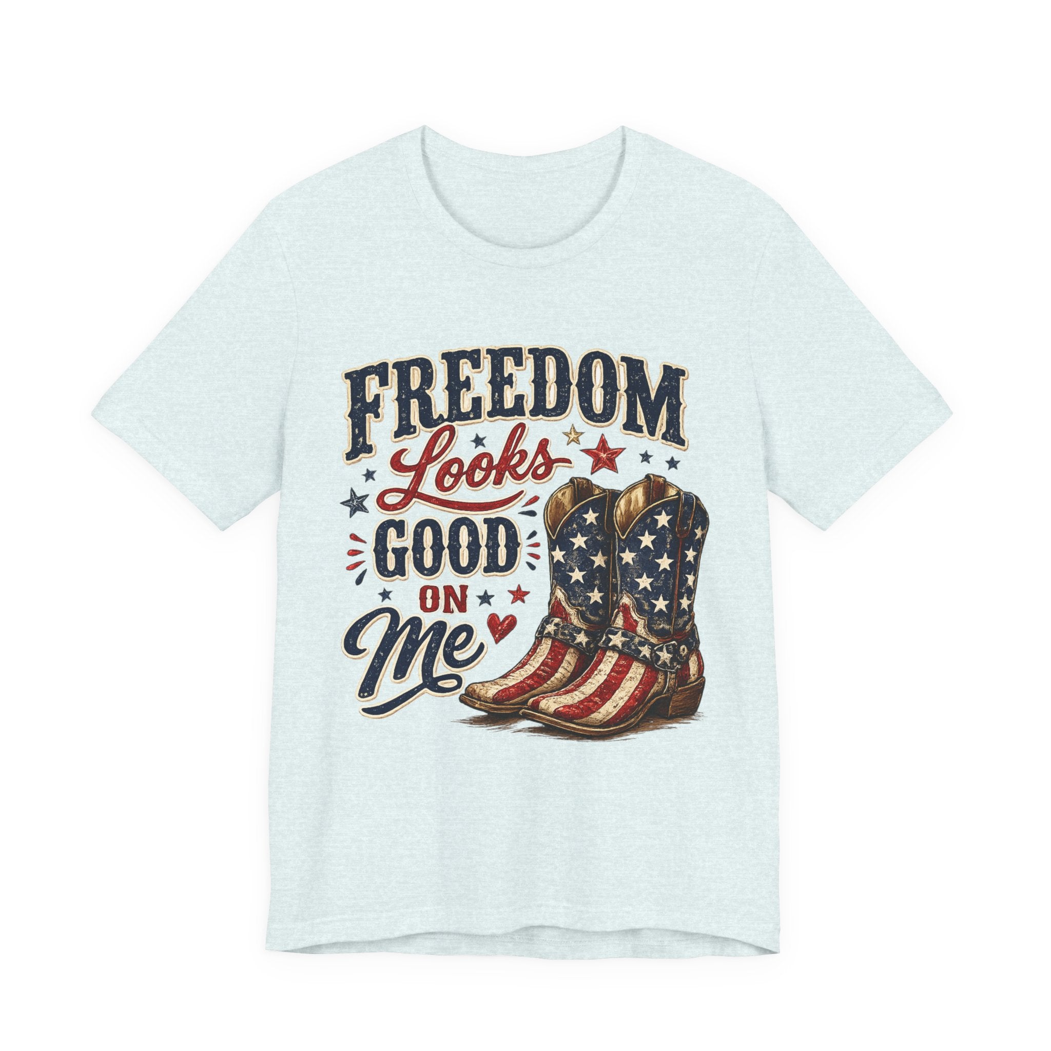 Freedom Looks Good On Me Tee — Patriotic American Flag Cowboy Boots T-Shirt