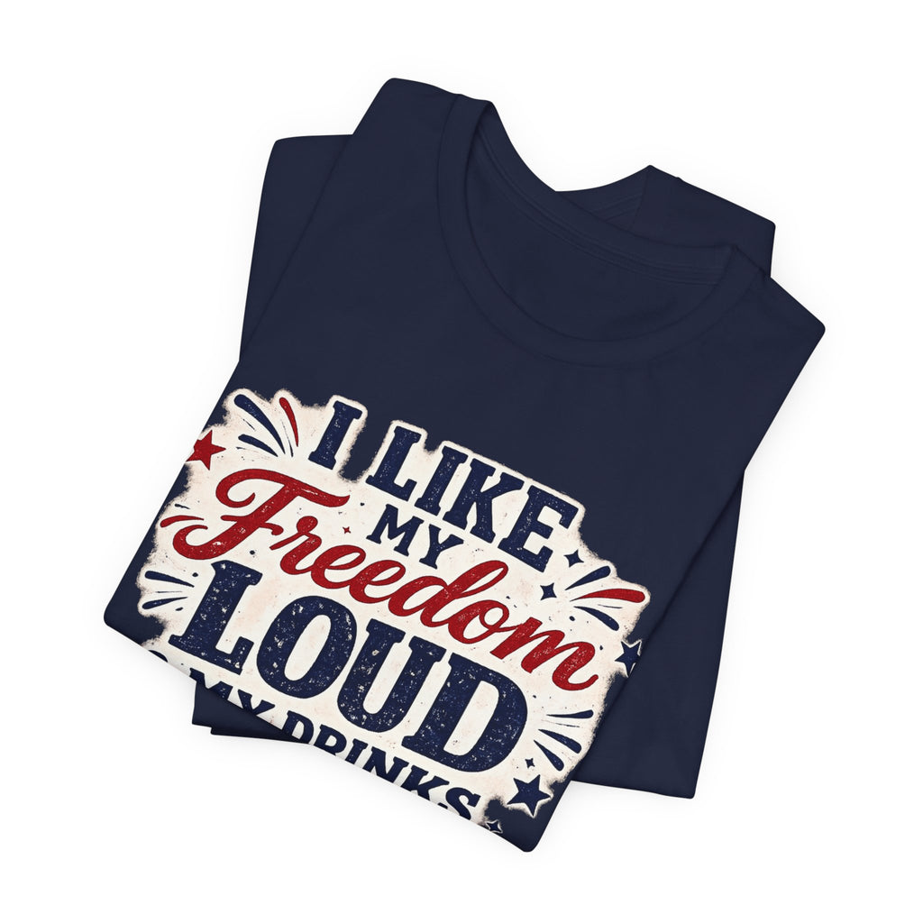 Freedom Loud & Drinks Cold T-Shirt — Patriotic 4th of July Tee