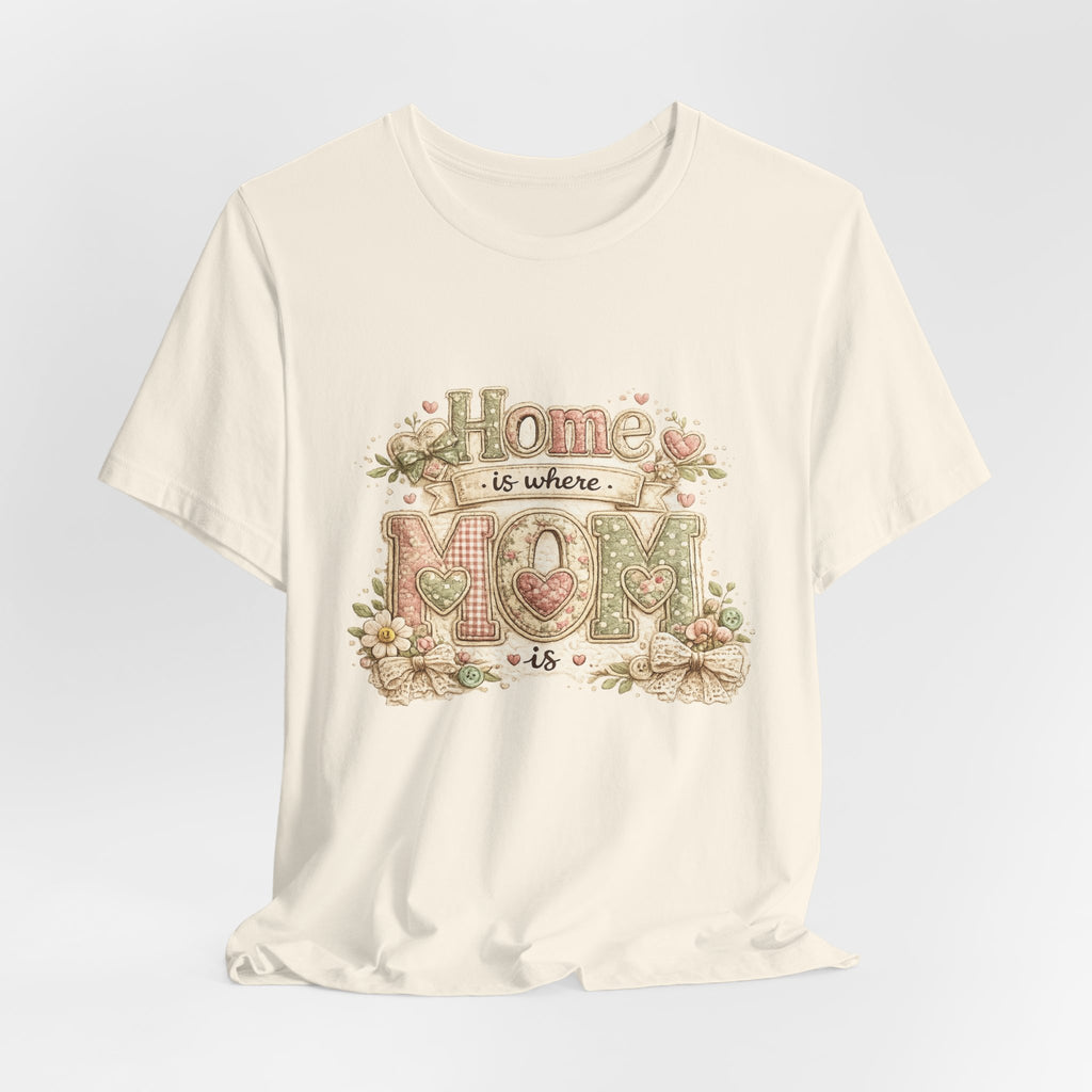Home is Where Mom Is — Sweet Mother's Day Graphic Tee