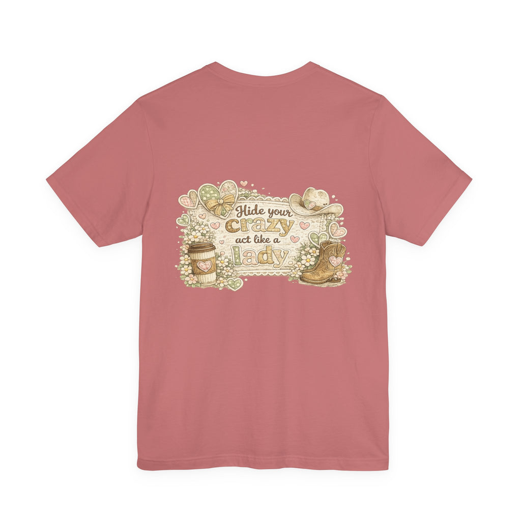 Chin Up Buttercup (Front) Hide Your Crazy and Act Like a Lady (Back) — Funny Women's Tee