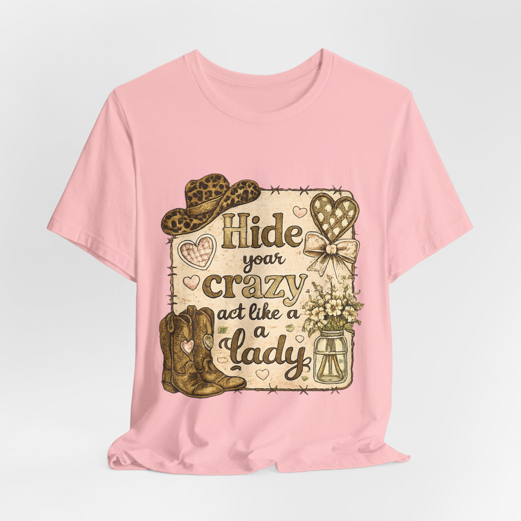 Hide Your Crazy and Act Like a Lady — Funny Southern Women's Tee