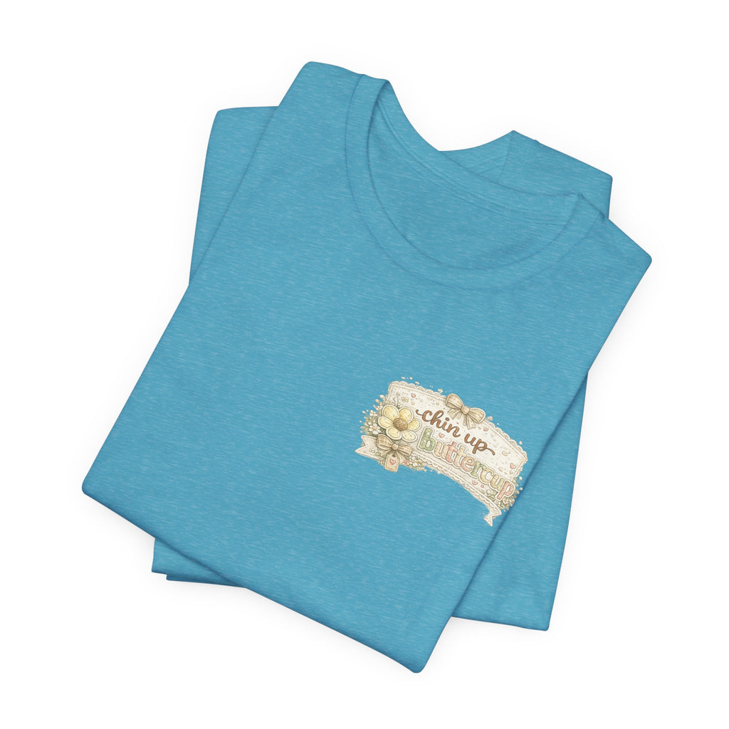 Chin Up Buttercup (Front) Hide Your Crazy and Act Like a Lady (Back) — Funny Women's Tee