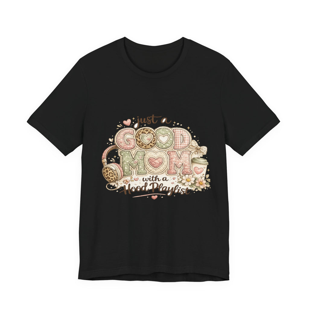 Just a Good Mom with a Hood Playlist — Funny Hip-Hop Mom Tee