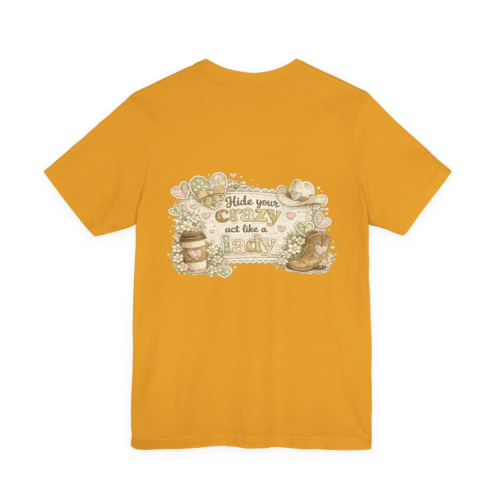 Chin Up Buttercup (Front) Hide Your Crazy and Act Like a Lady (Back) — Funny Women's Tee