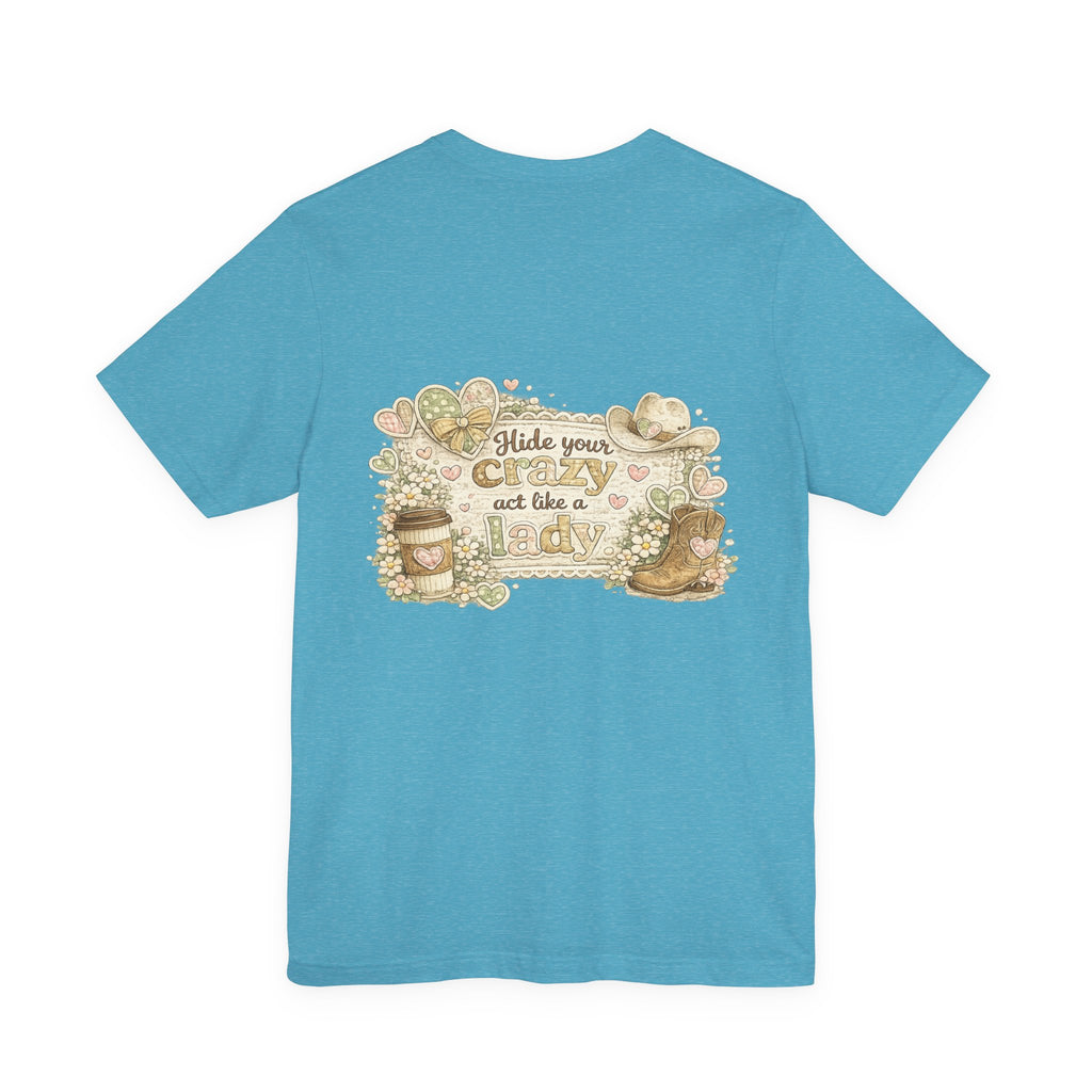 Chin Up Buttercup (Front) Hide Your Crazy and Act Like a Lady (Back) — Funny Women's Tee