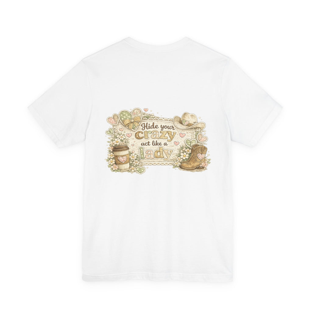 Chin Up Buttercup (Front) Hide Your Crazy and Act Like a Lady (Back) — Funny Women's Tee