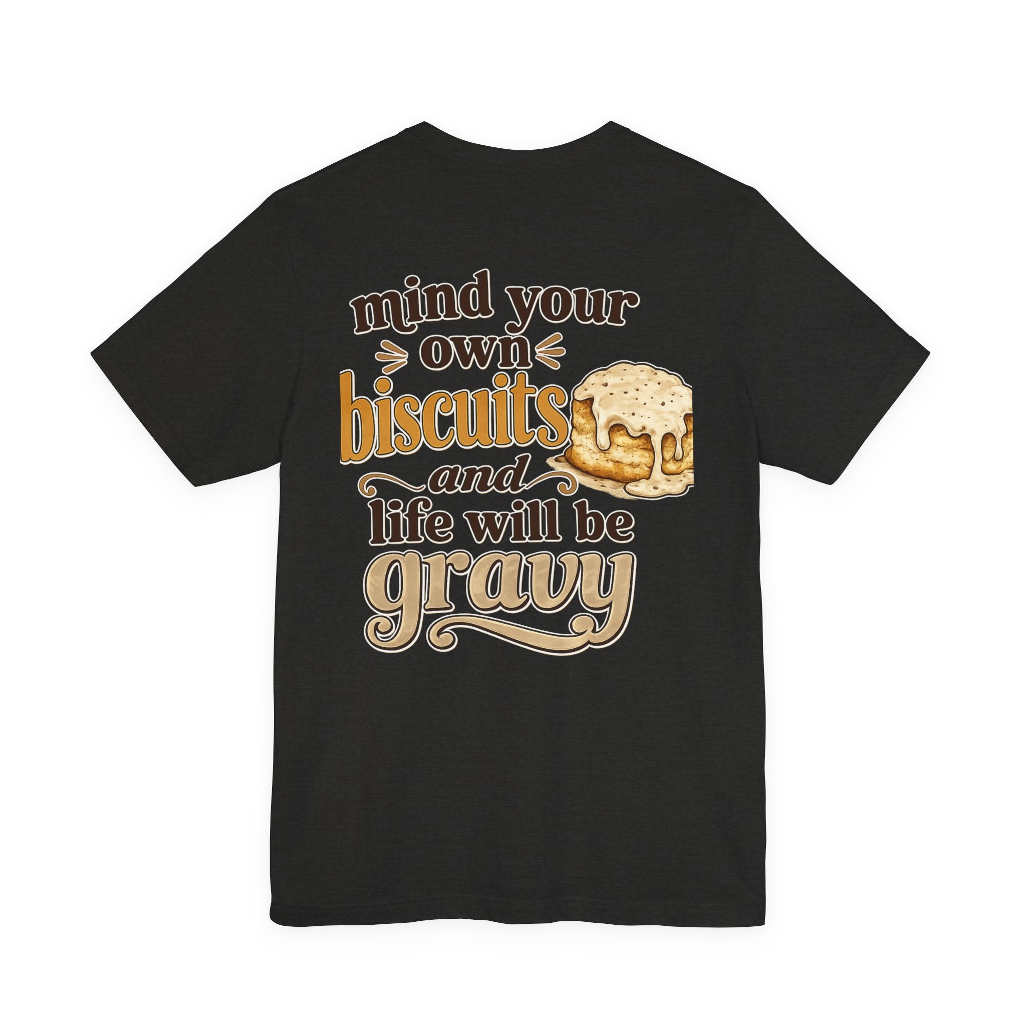 Biscuits & Gravy T-Shirt — "Mind Your Own Biscuits and Life Will Be Gravy" Comfort Tee