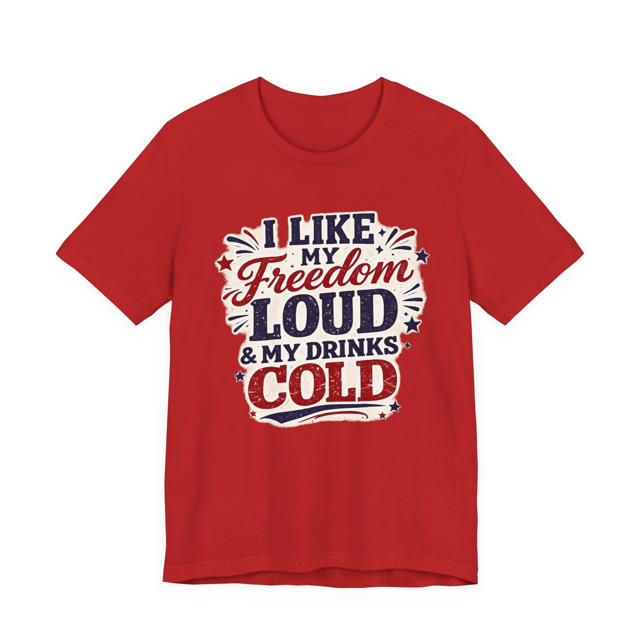 Freedom Loud & Drinks Cold T-Shirt — Patriotic 4th of July Tee