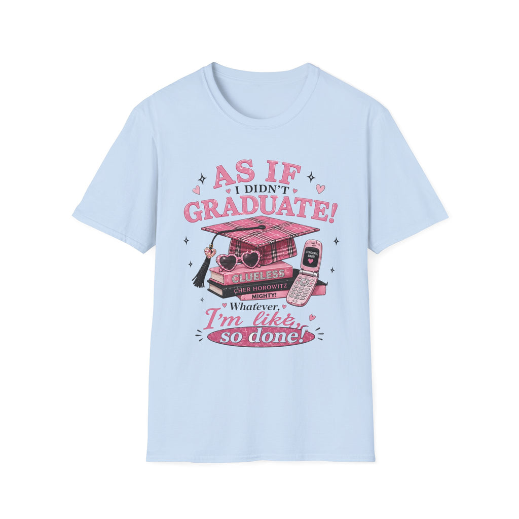 Graduate Funny T-Shirt — "As If I Didn't Graduate! Whatever, I'm Like, So Done" Pink Retro Design