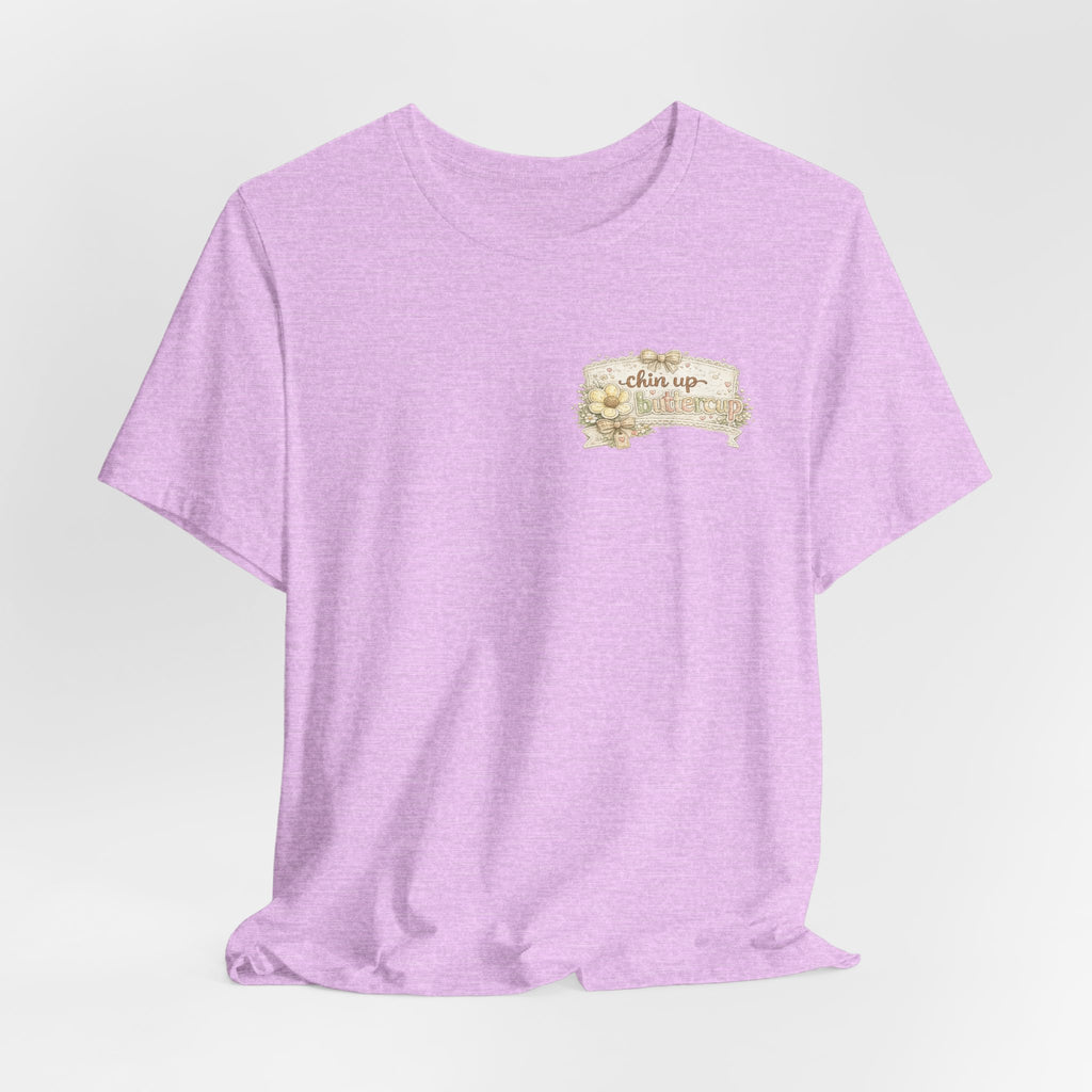 Chin Up Buttercup (Front) Hide Your Crazy and Act Like a Lady (Back) — Funny Women's Tee