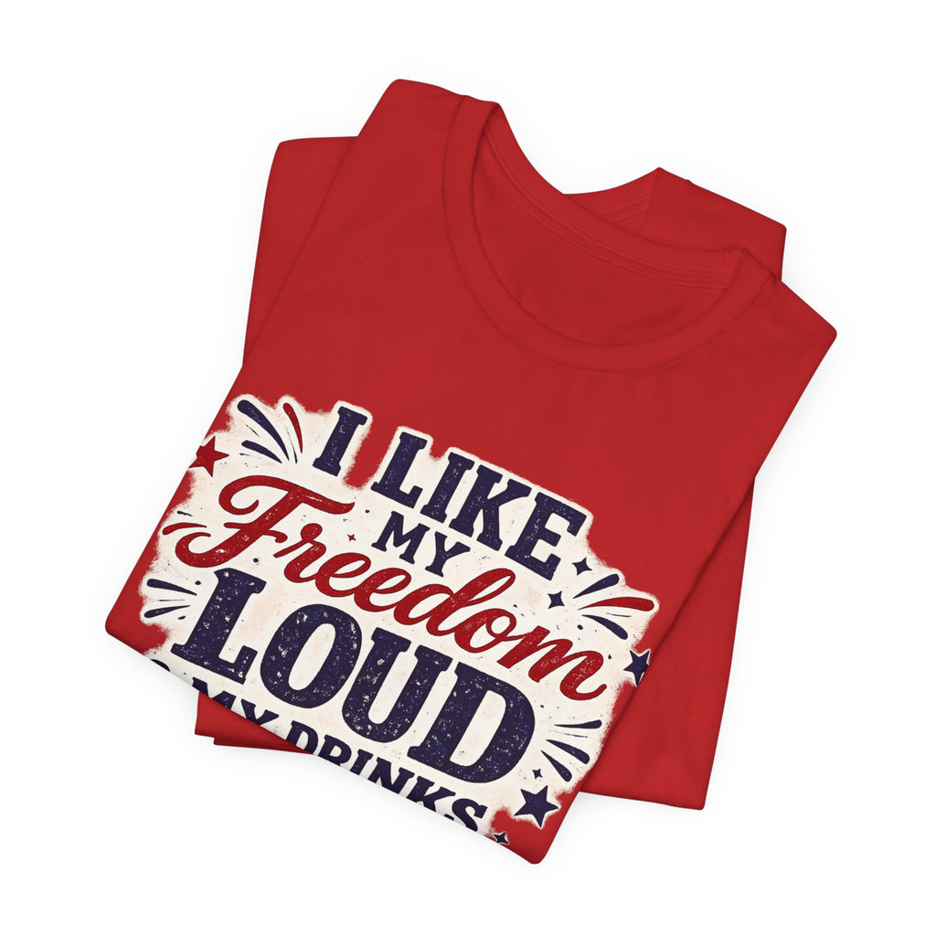 Freedom Loud & Drinks Cold T-Shirt — Patriotic 4th of July Tee