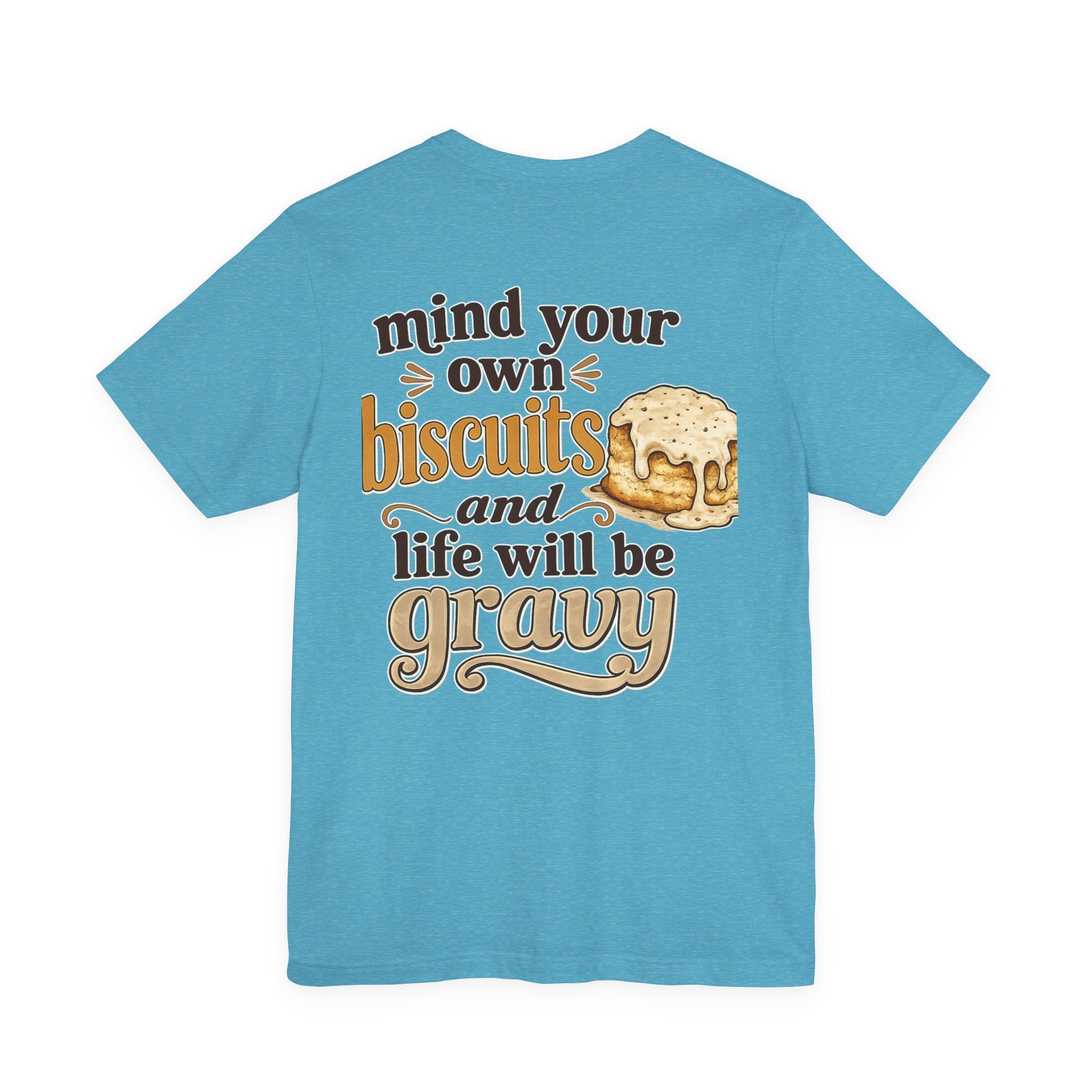 Biscuits & Gravy T-Shirt — "Mind Your Own Biscuits and Life Will Be Gravy" Comfort Tee