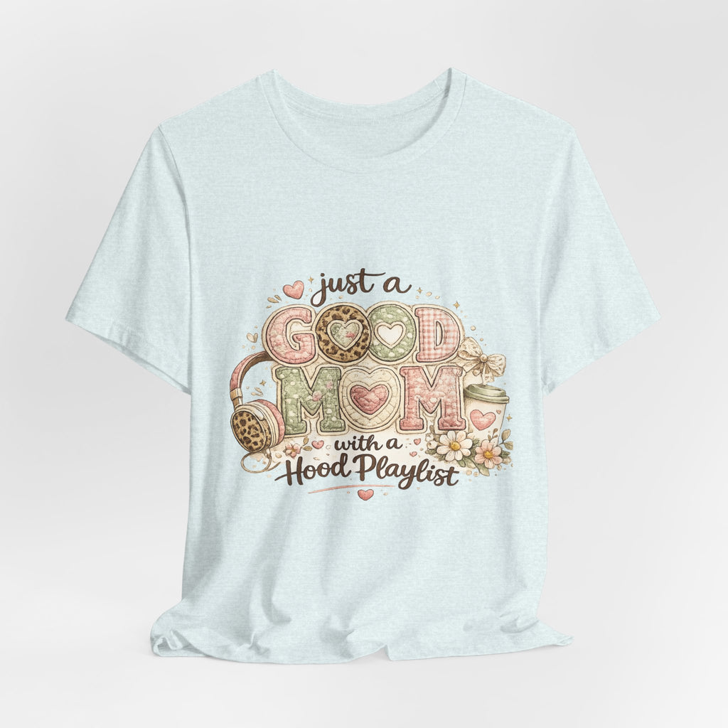 Just a Good Mom with a Hood Playlist — Funny Hip-Hop Mom Tee