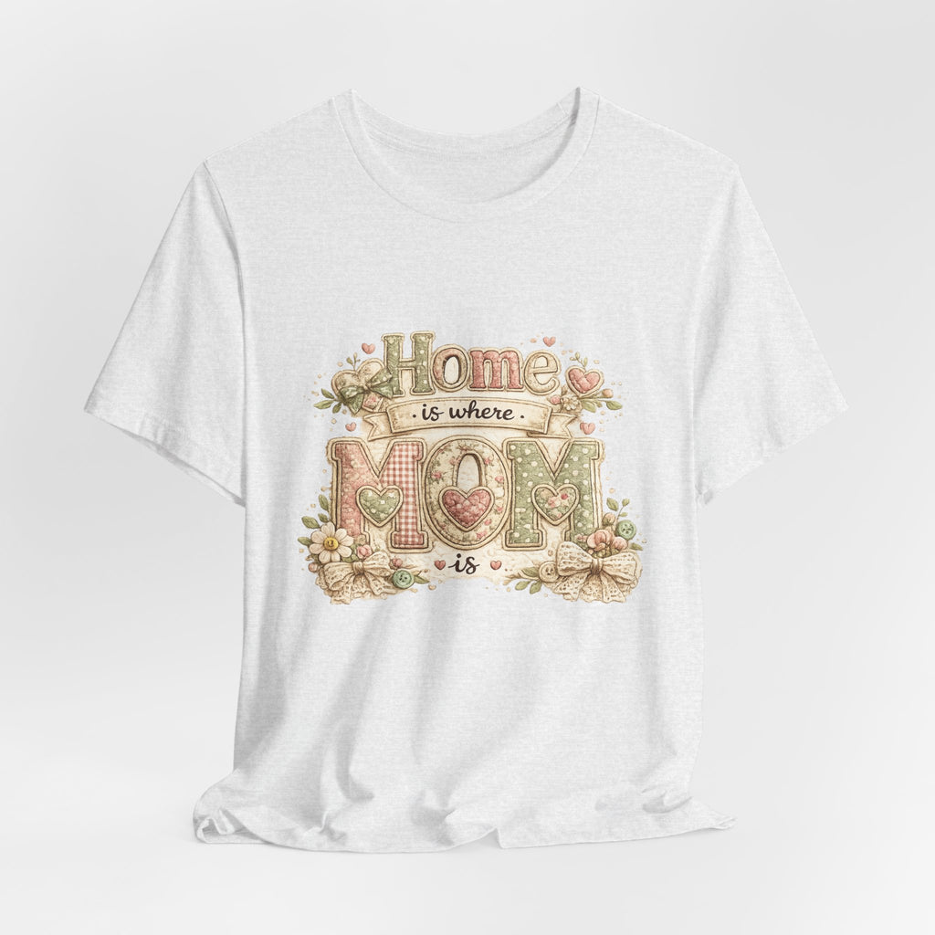 Home is Where Mom Is — Sweet Mother's Day Graphic Tee