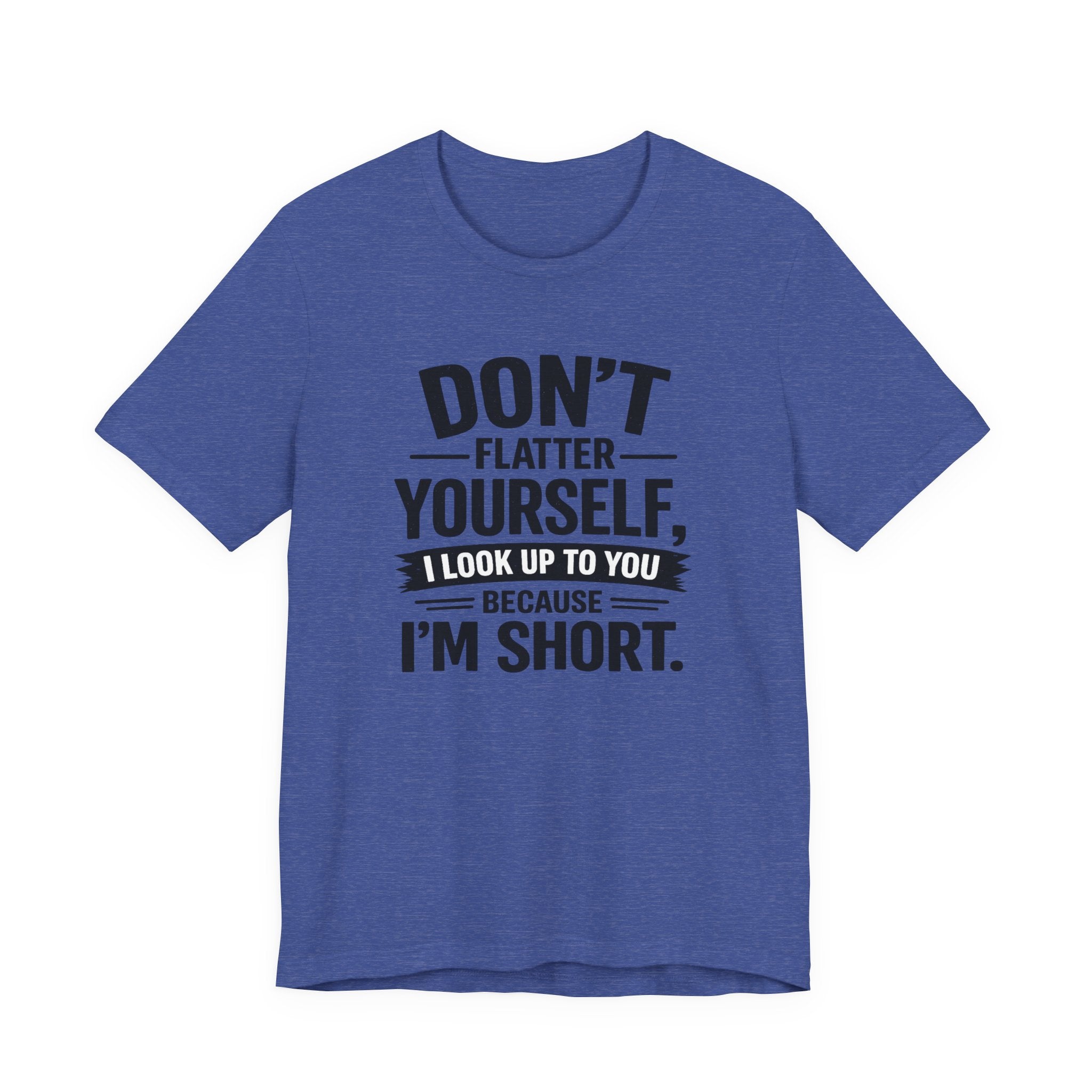 Don't flatter yourself