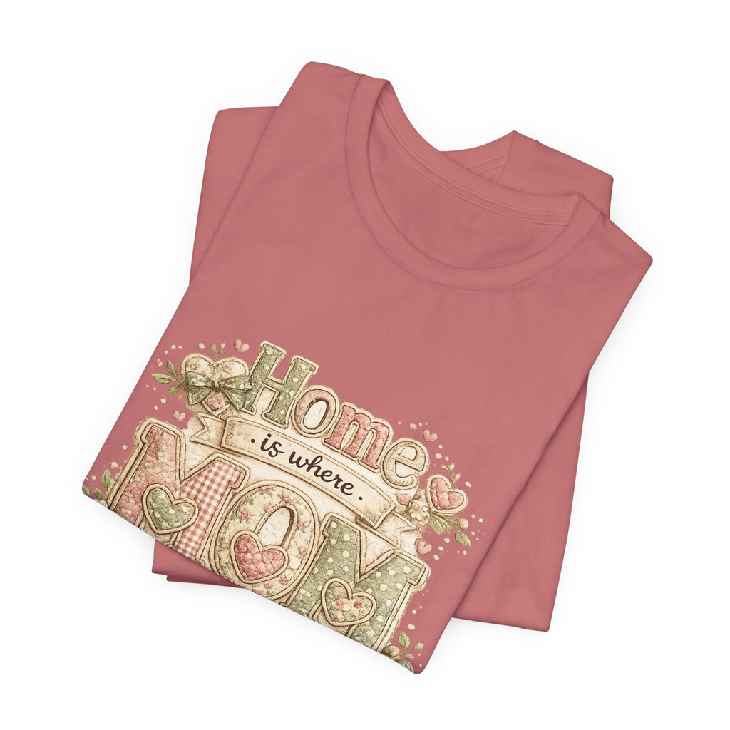 Home is Where Mom Is — Sweet Mother's Day Graphic Tee