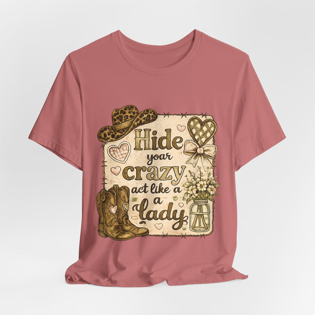 Hide Your Crazy and Act Like a Lady — Funny Southern Women's Tee