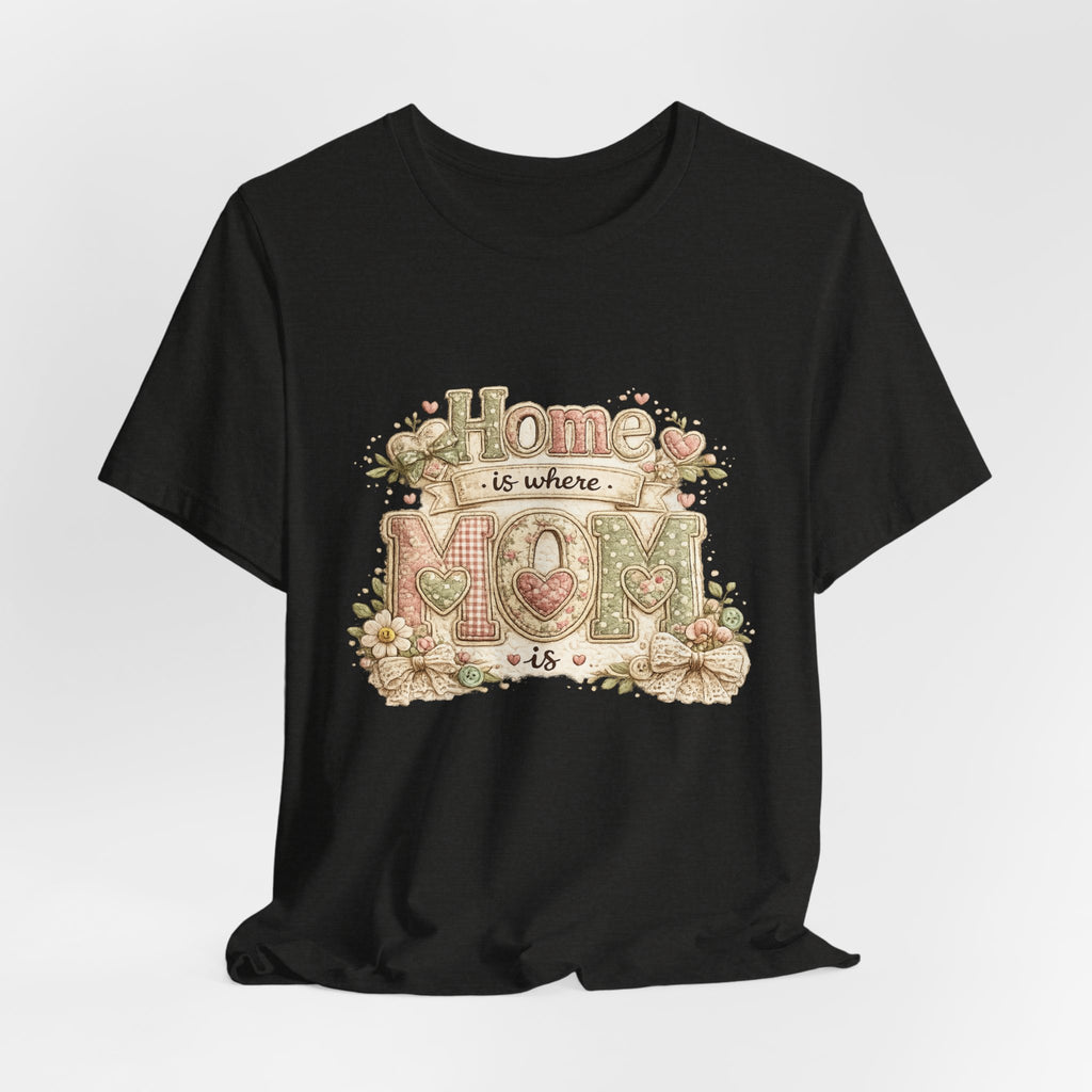 Home is Where Mom Is — Sweet Mother's Day Graphic Tee