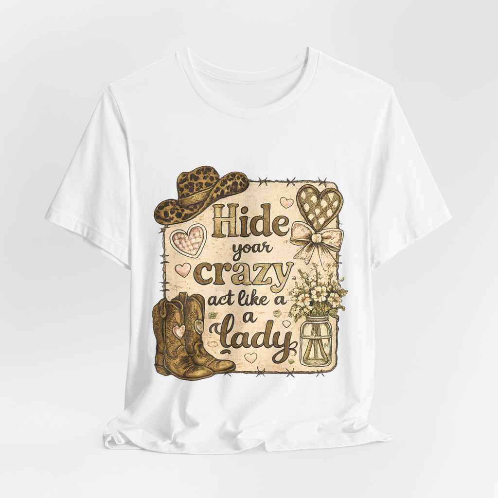 Hide Your Crazy and Act Like a Lady — Funny Southern Women's Tee