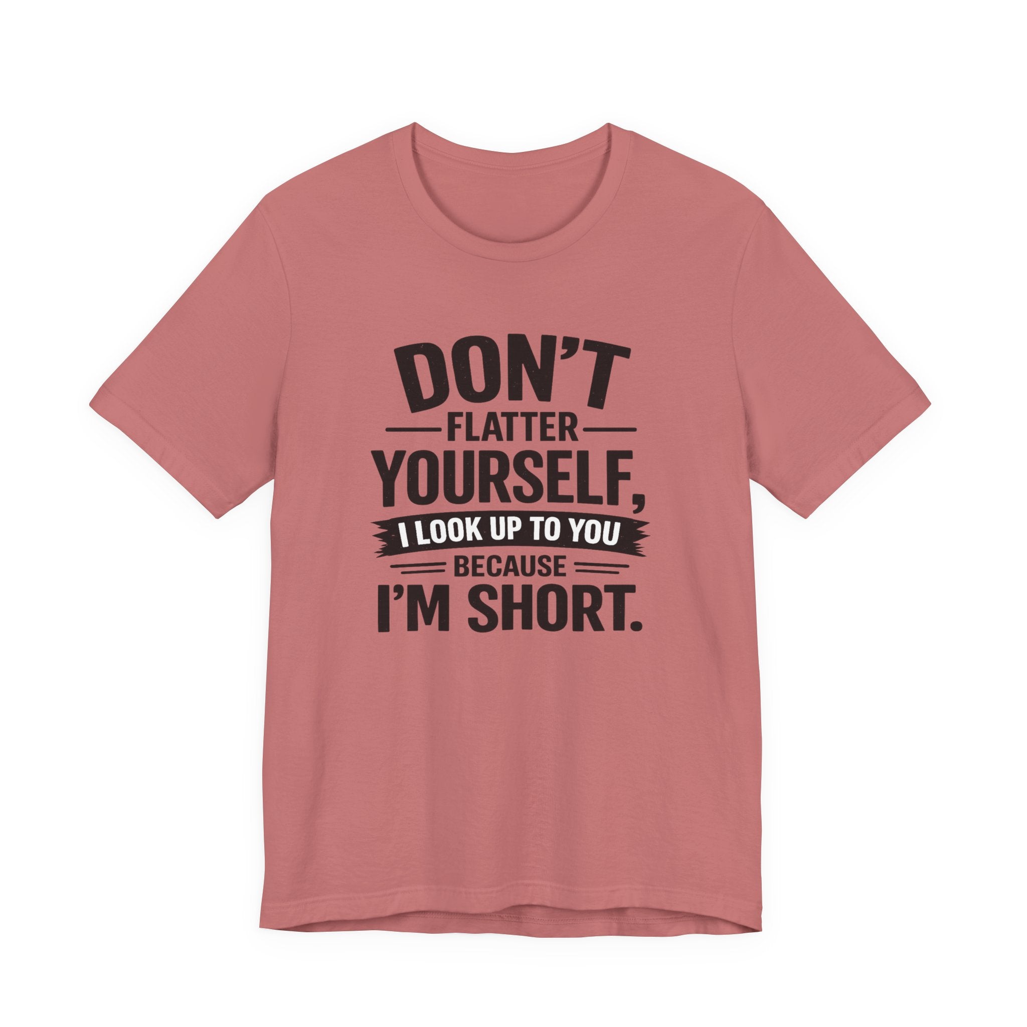 Don't flatter yourself